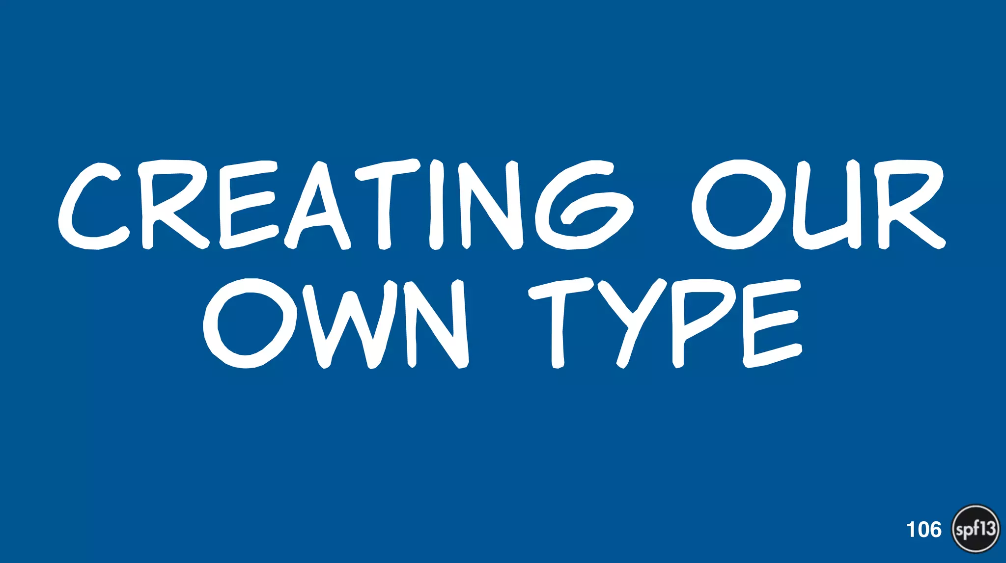 Creating  our  
own  type
106
 