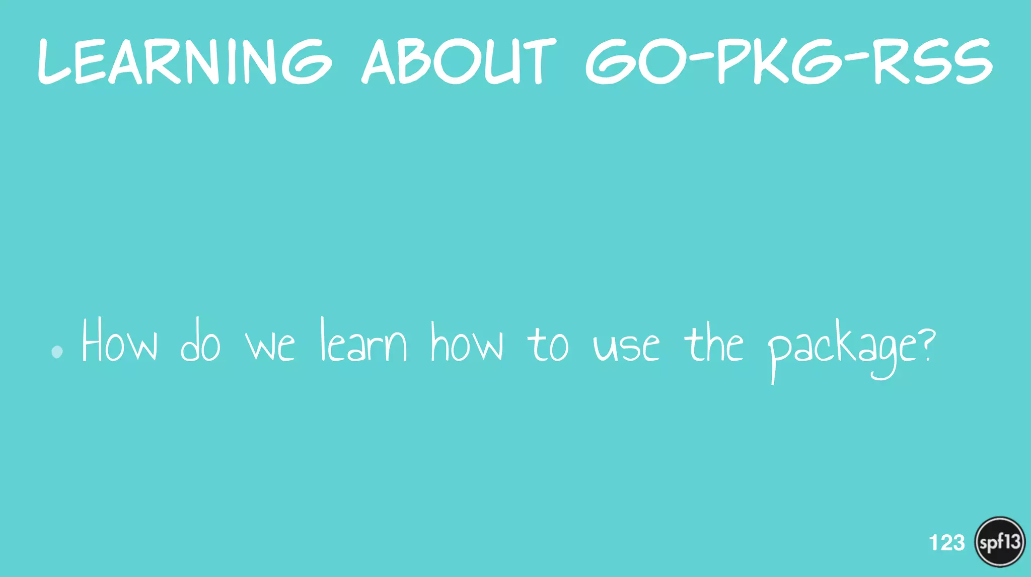 Learning  about  go-pkg-rss
•How do we learn how to use the package?
123
 