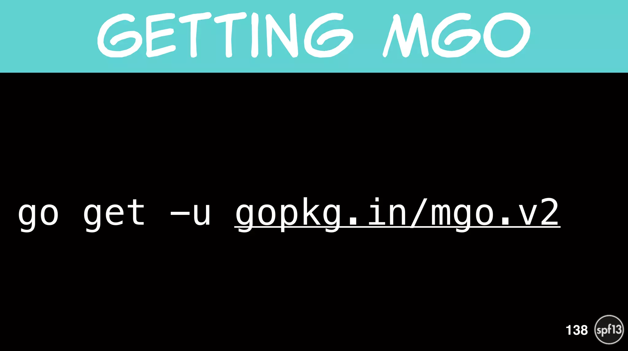 go get -u gopkg.in/mgo.v2
Getting  mgo
138
 