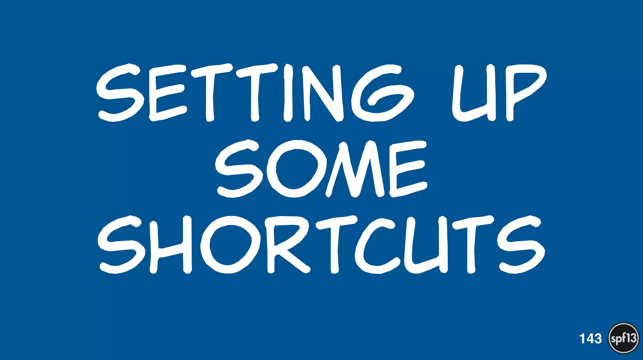 setting  up  
some  
shortcuts
143
 