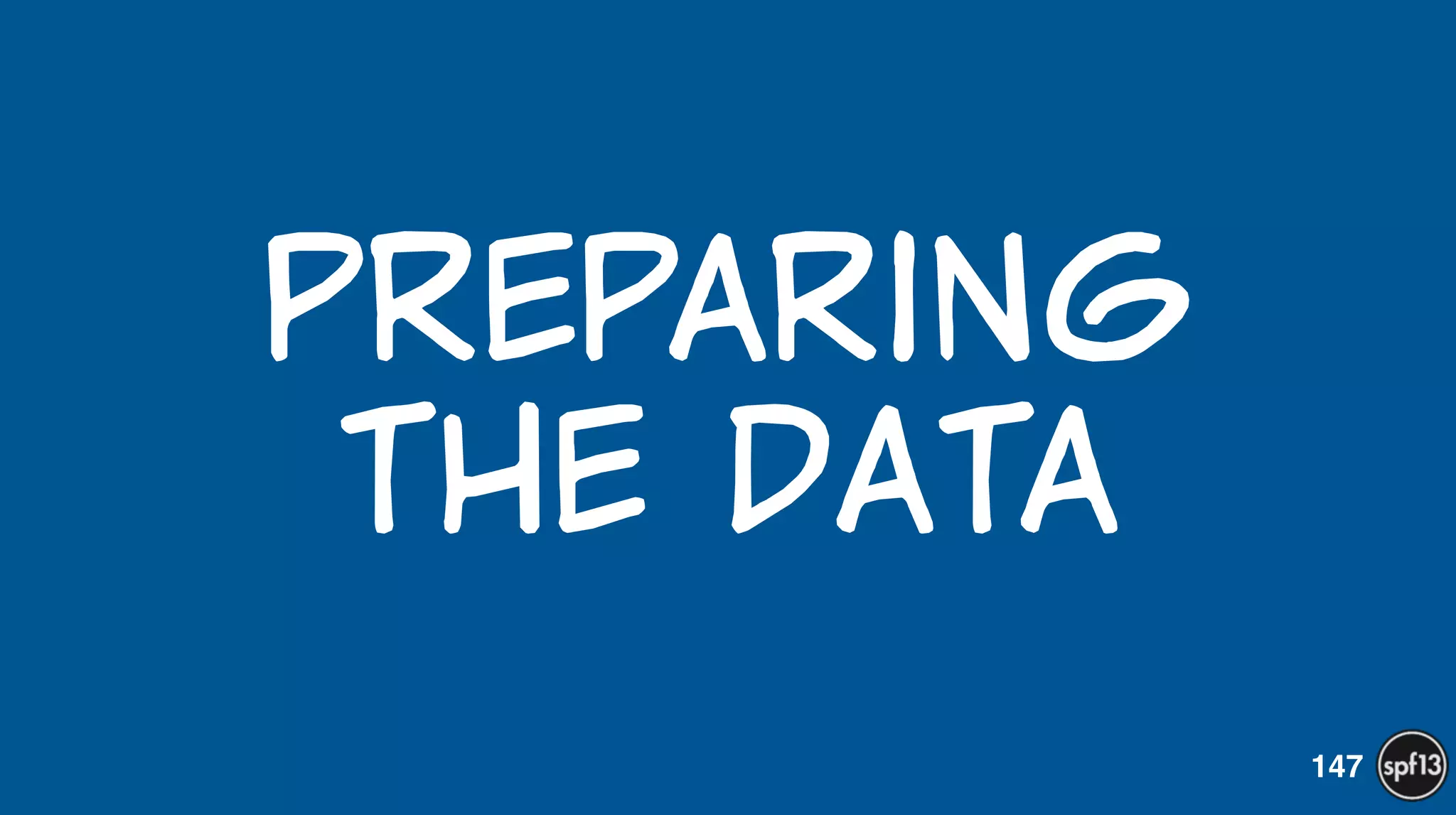 Preparing  
the  data
147
 