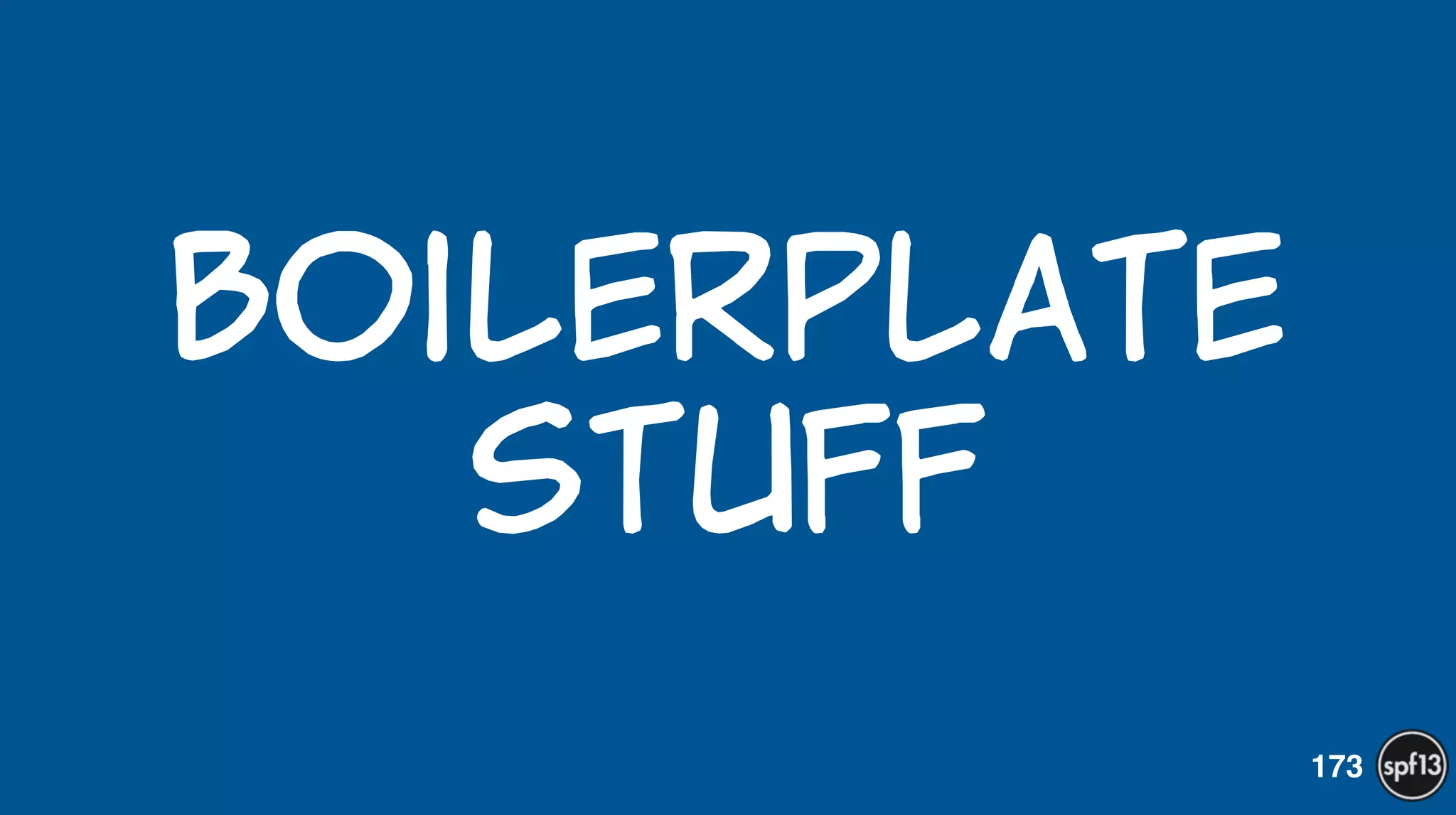 boilerplate   
stuff
173
 