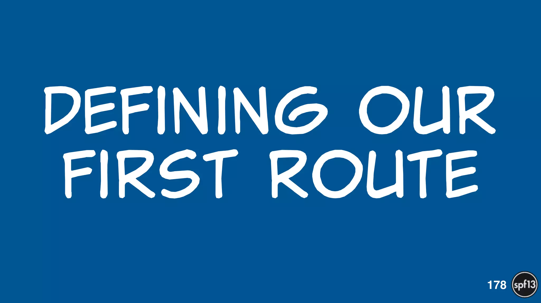 Defining  our  
first  route
178
 