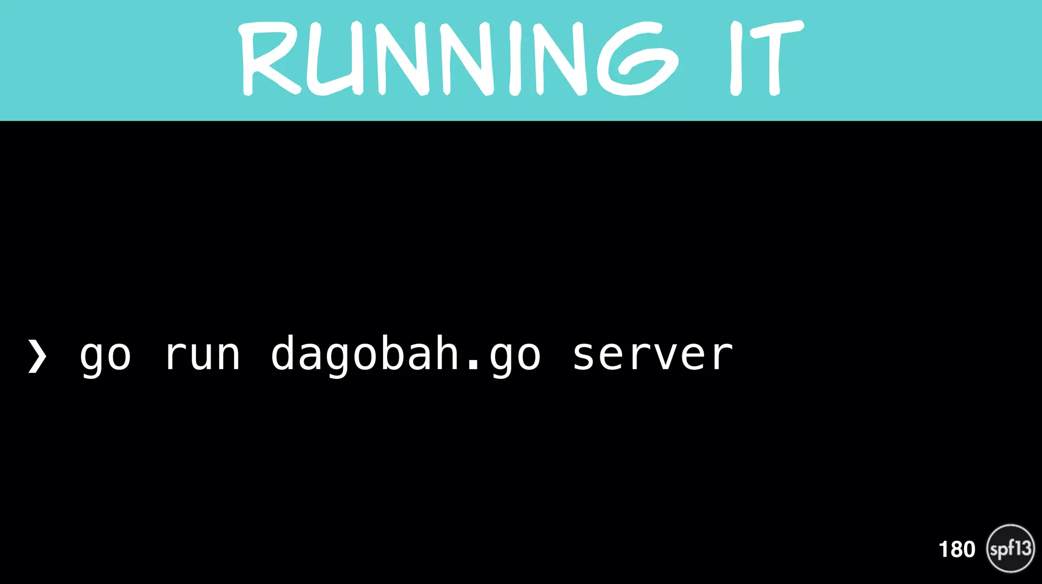 ❯ go run dagobah.go server
Running  it
180
 