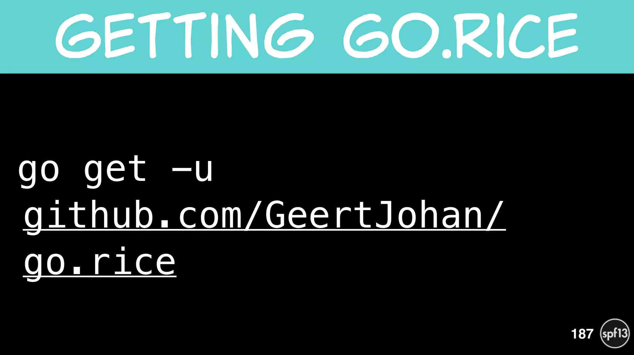 go get -u  
github.com/GeertJohan/
go.rice
Getting  Go.Rice
187
 