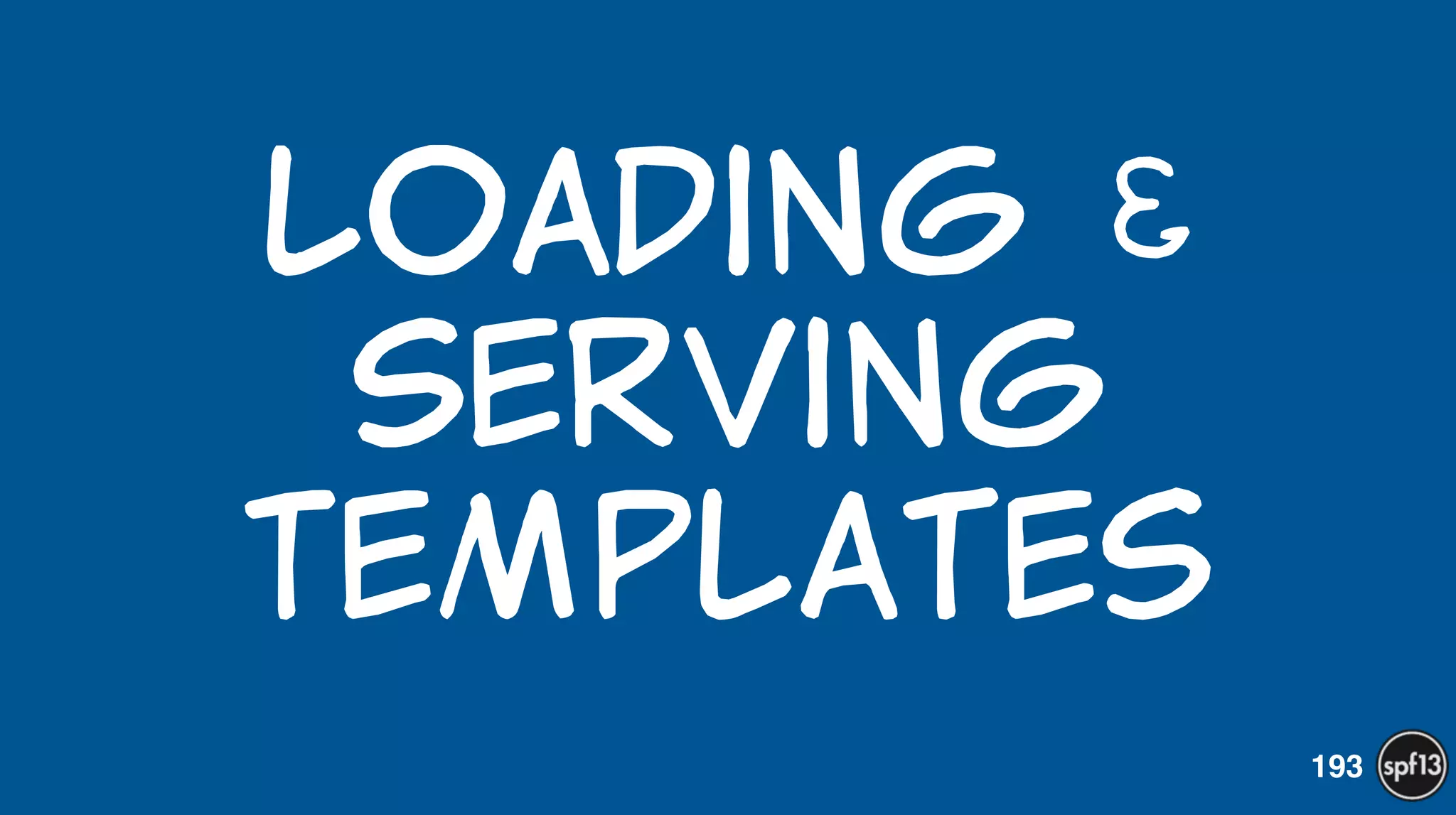 Loading  &  
Serving    
Templates
193
 