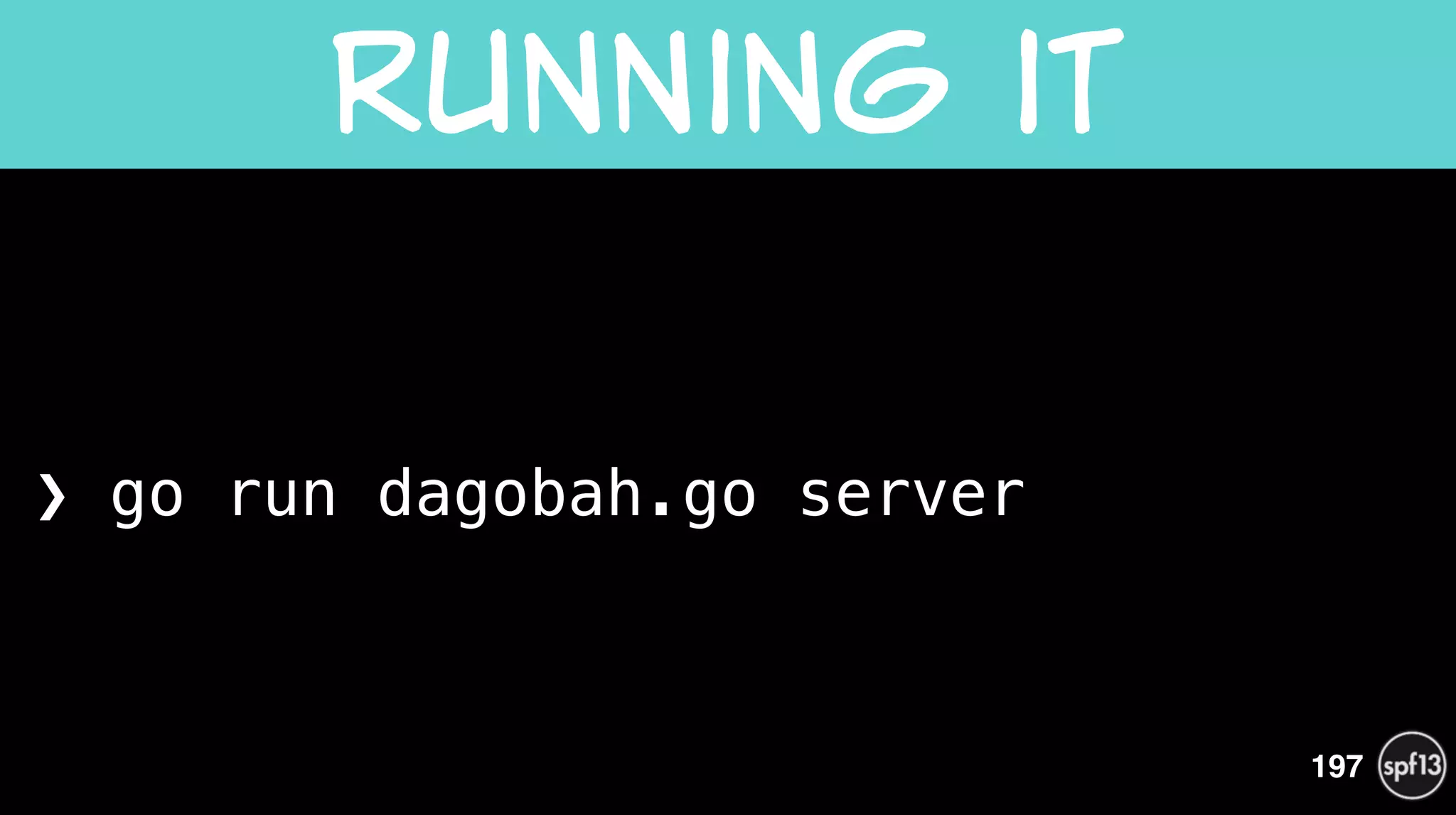 ❯ go run dagobah.go server
Running  it
197
 