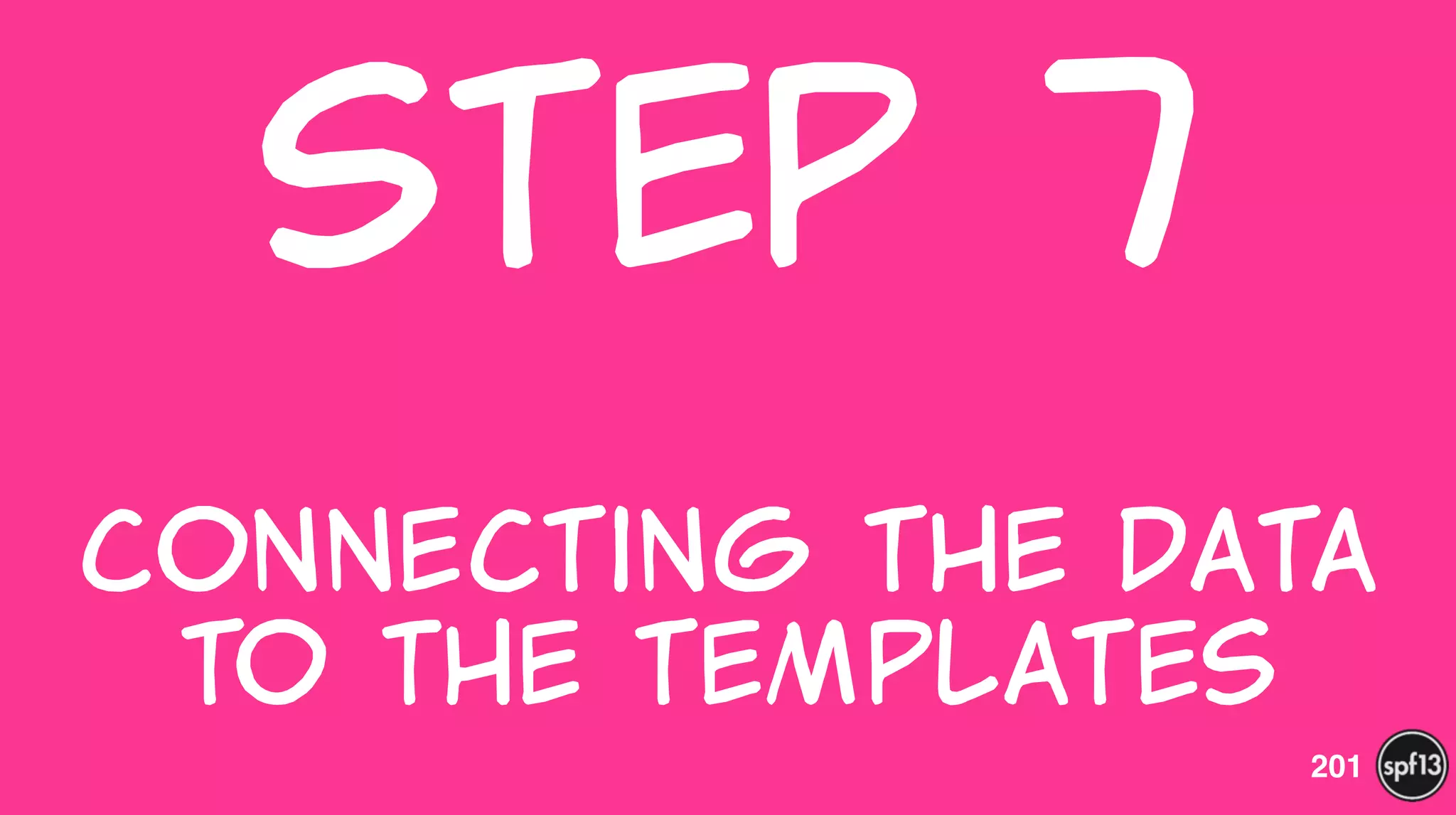 Step  7  
 
Connecting  the  Data  
to  The  templates
201
 