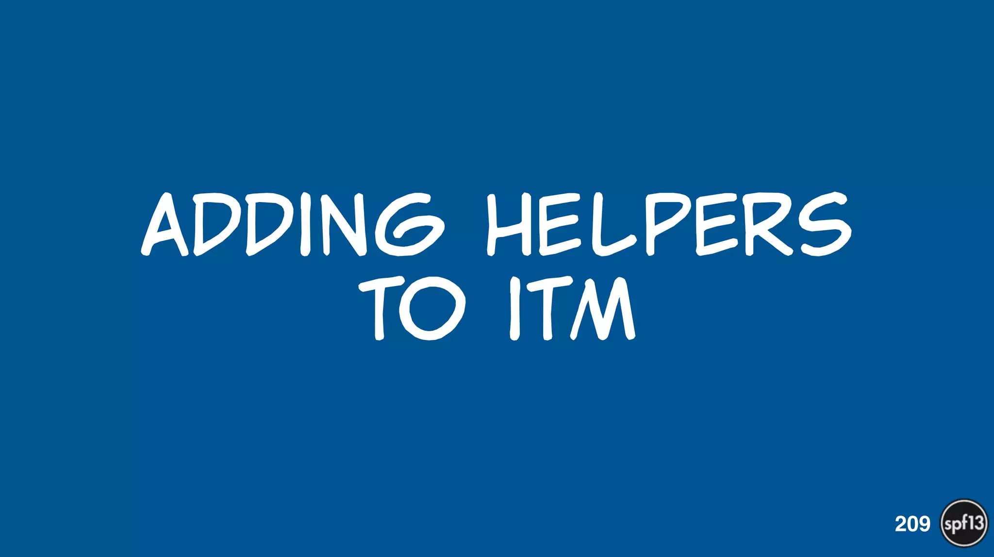 Adding  Helpers   
to  itm
209
 