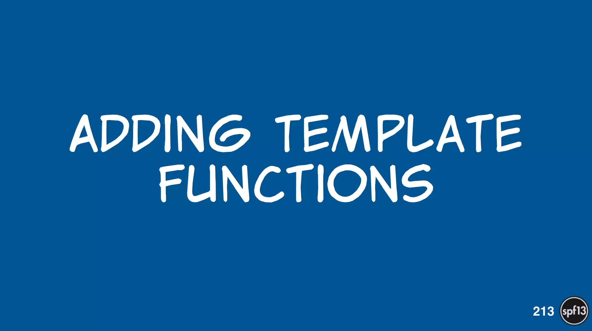 Adding  Template  
Functions
213
 
