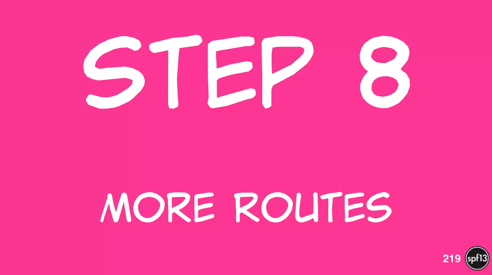 Step  8  
 
More  Routes
219
 
