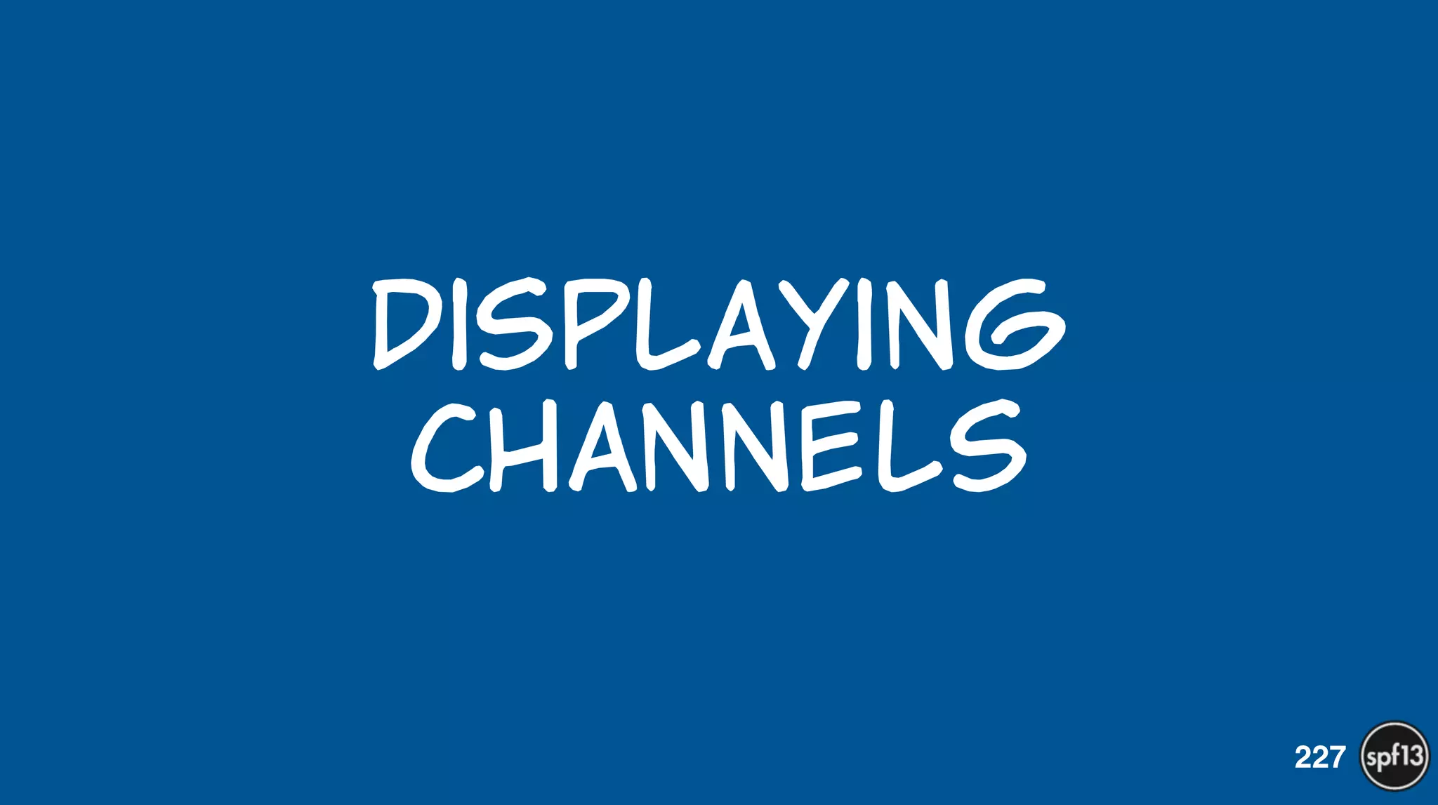 displaying  
channels
227
 