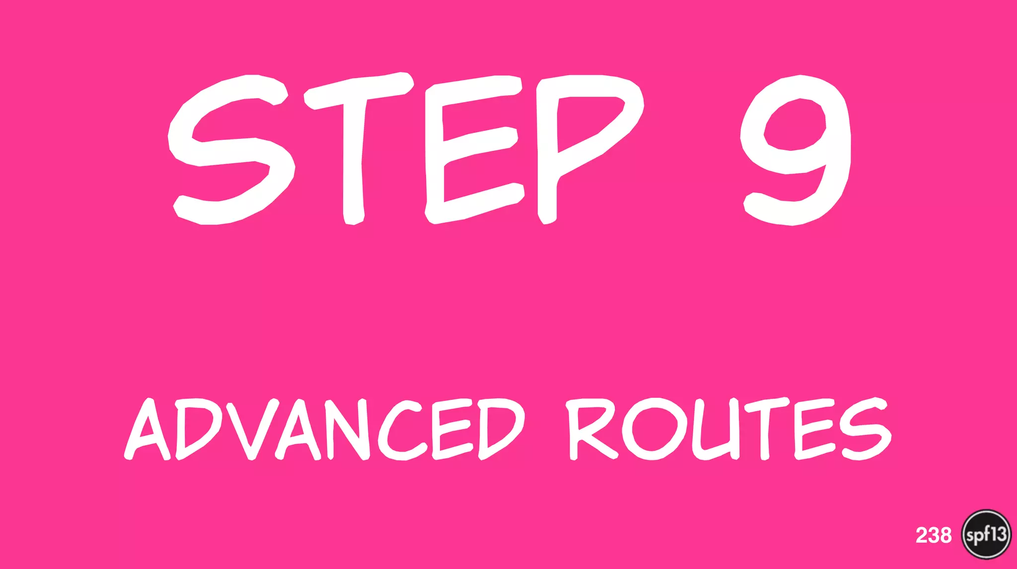 Step  9  
 
Advanced  Routes
238
 