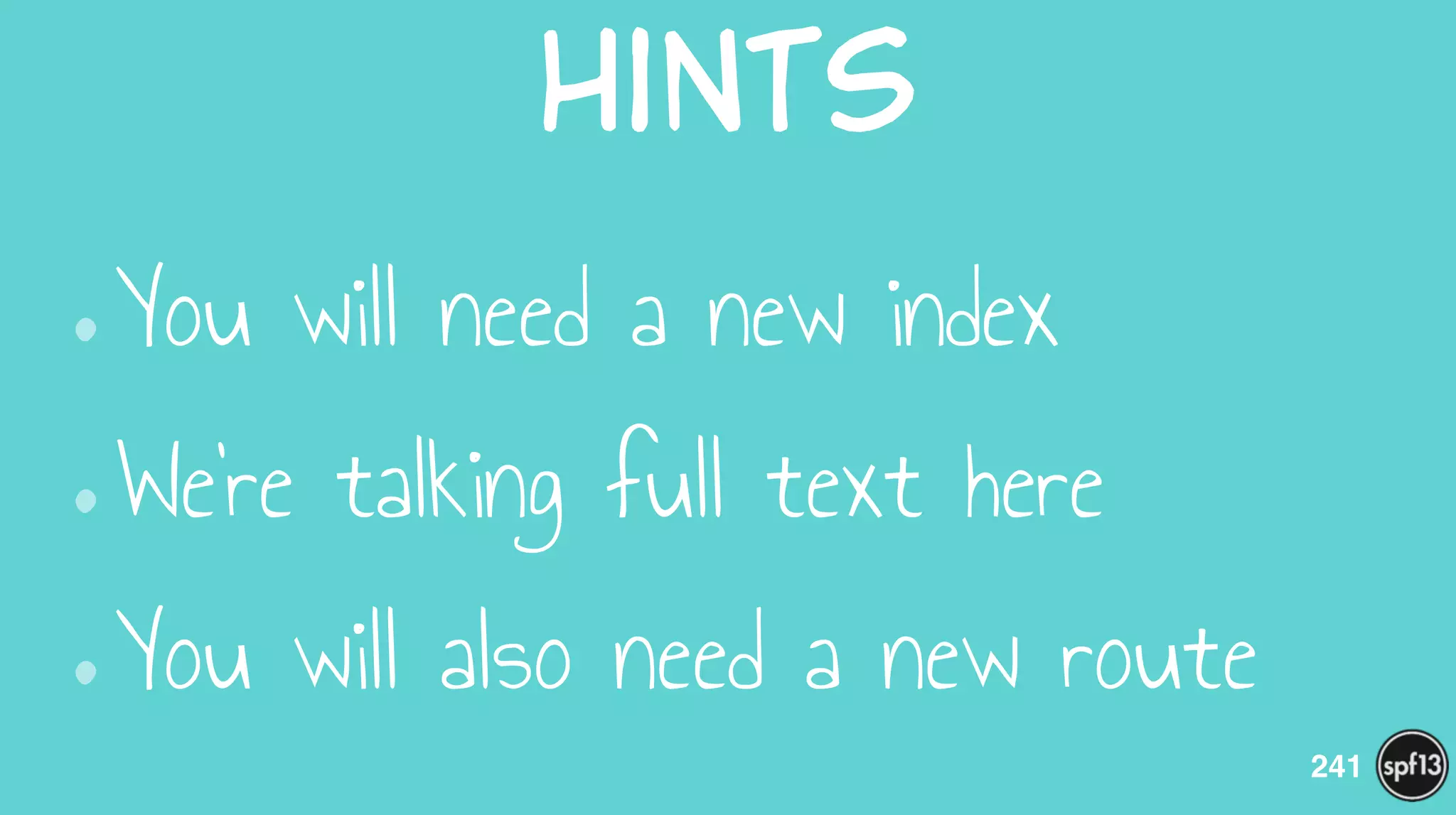 Hints
•You will need a new index
•We’re talking full text here
•You will also need a new route
241
 