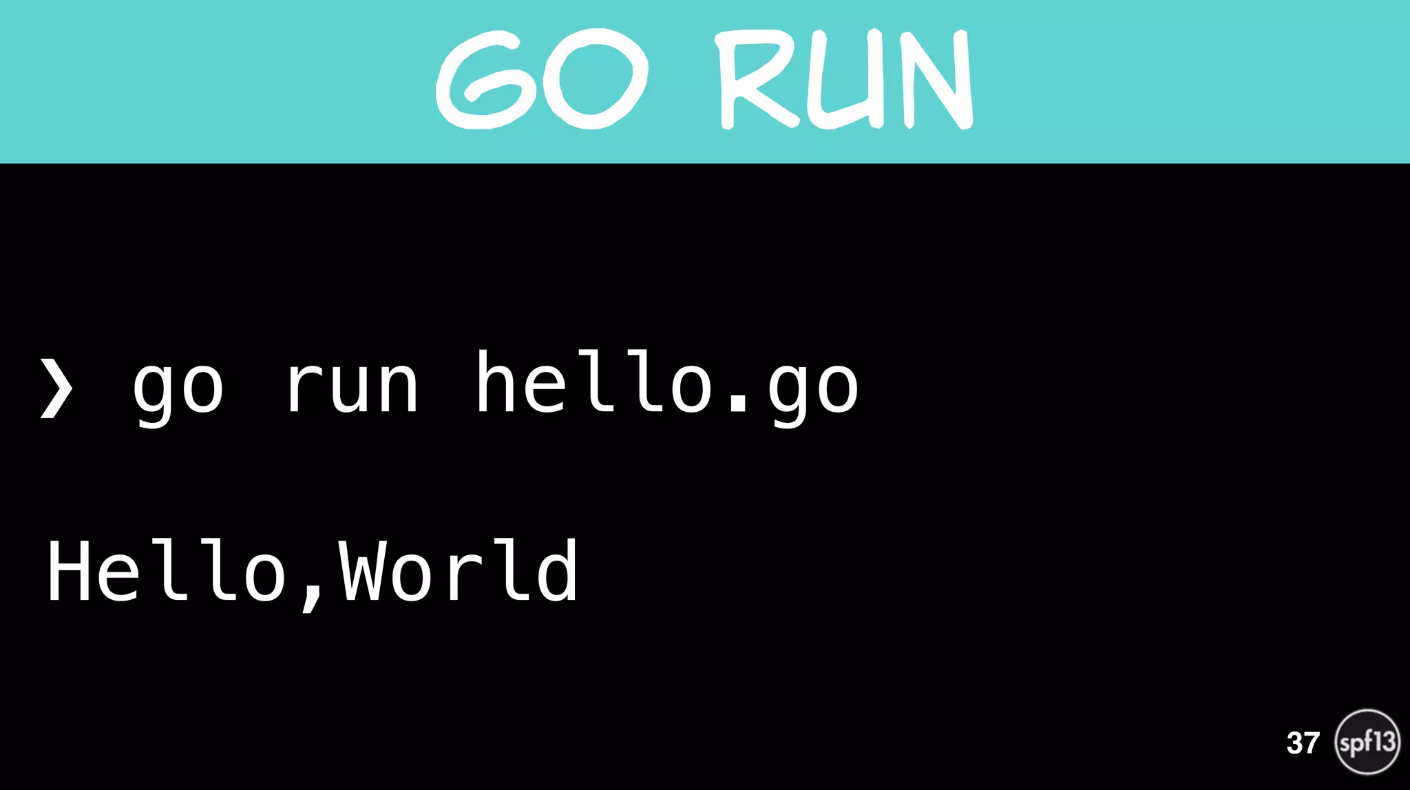 ❯ go run hello.go 
 
Hello,World
Go  Run
37
 