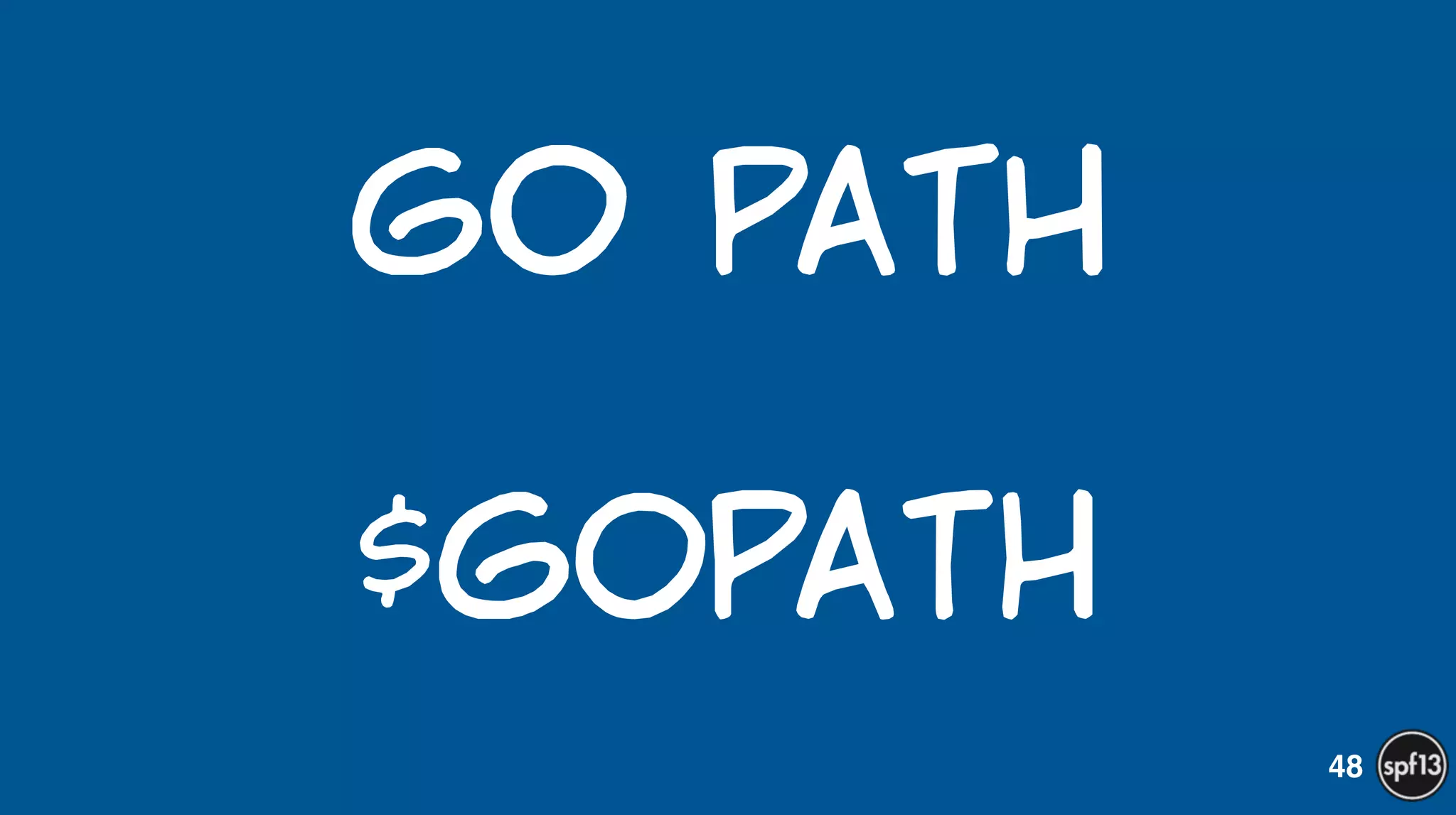 Go  PAth  
!
$GOPATH
48
 