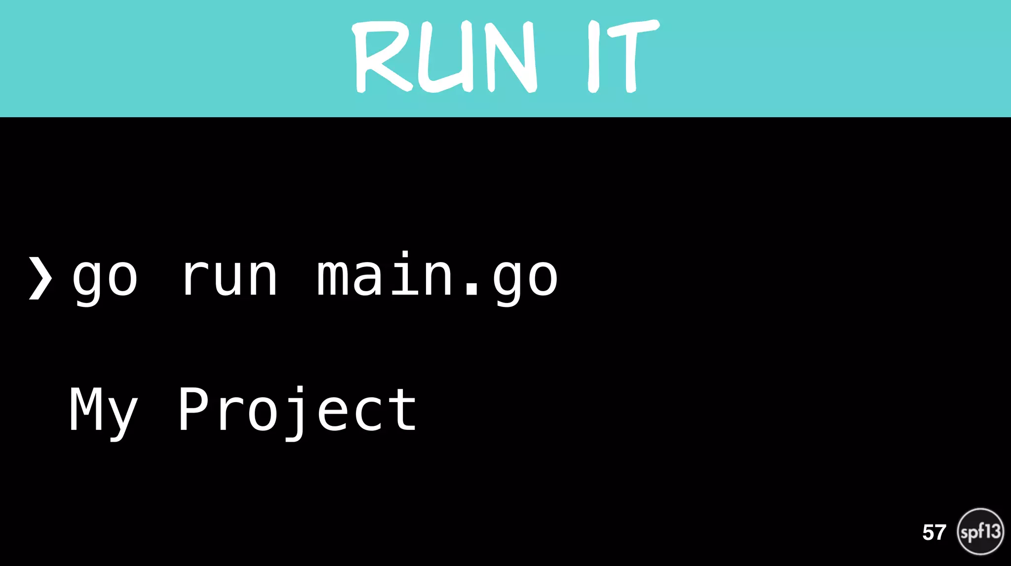 ❯ go run main.go 
 
My Project
Run  it
57
 