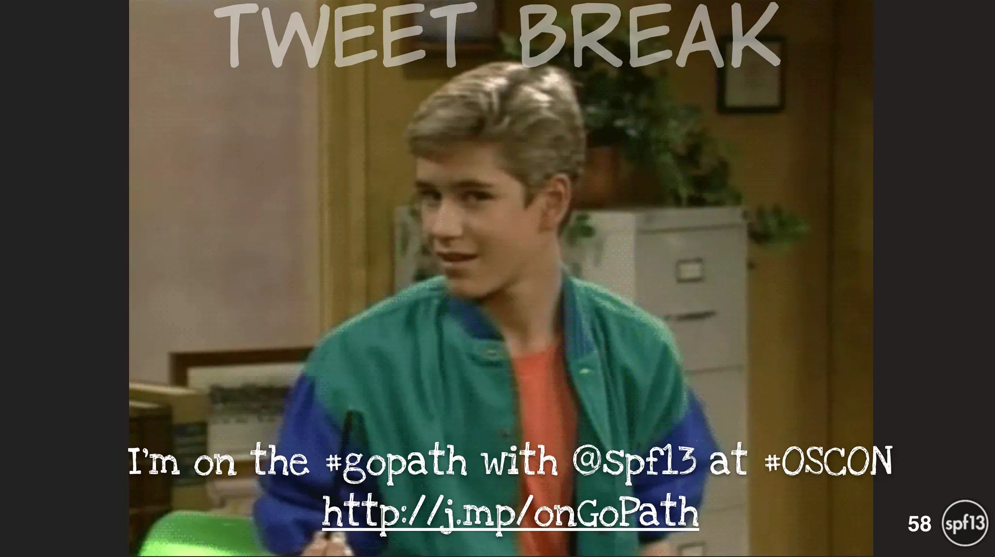 58
I’m on the #gopath with @spf13 at #OSCON 
http://j.mp/onGoPath
Tweet  Break
 