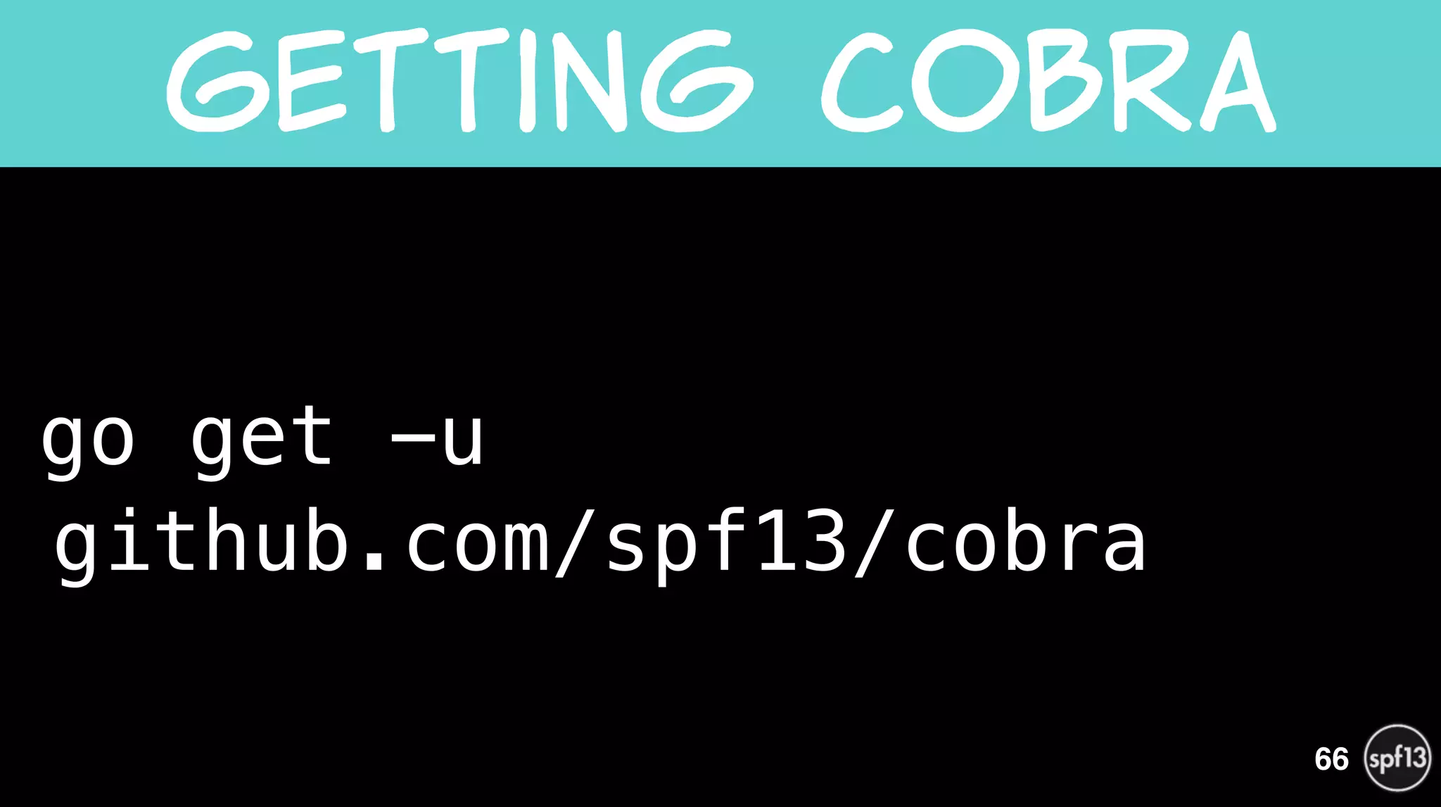 go get -u  
github.com/spf13/cobra
Getting  Cobra
66
 