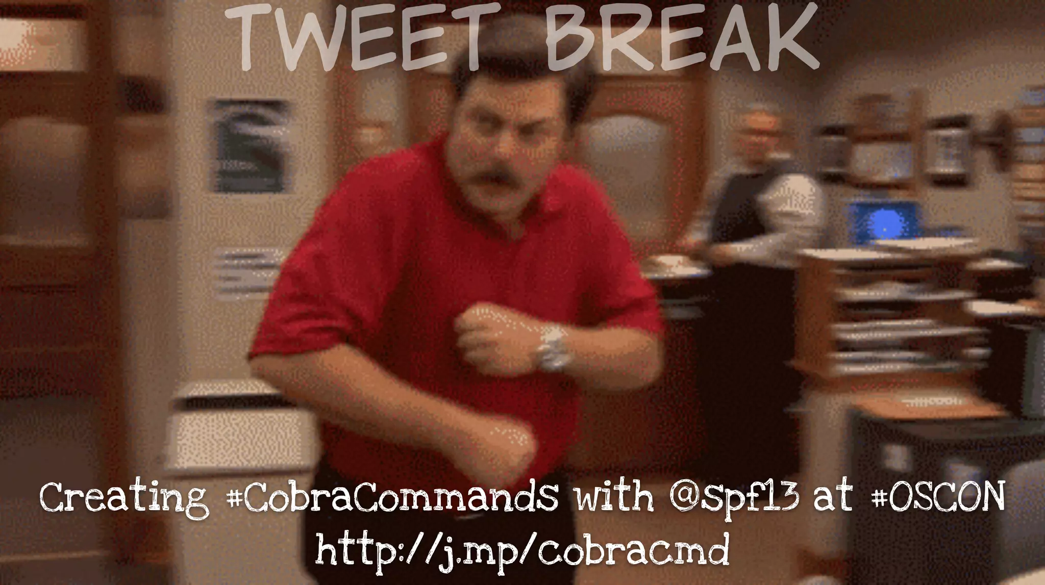 Creating #CobraCommands with @spf13 at #OSCON
http://j.mp/cobracmd
Tweet  Break
 