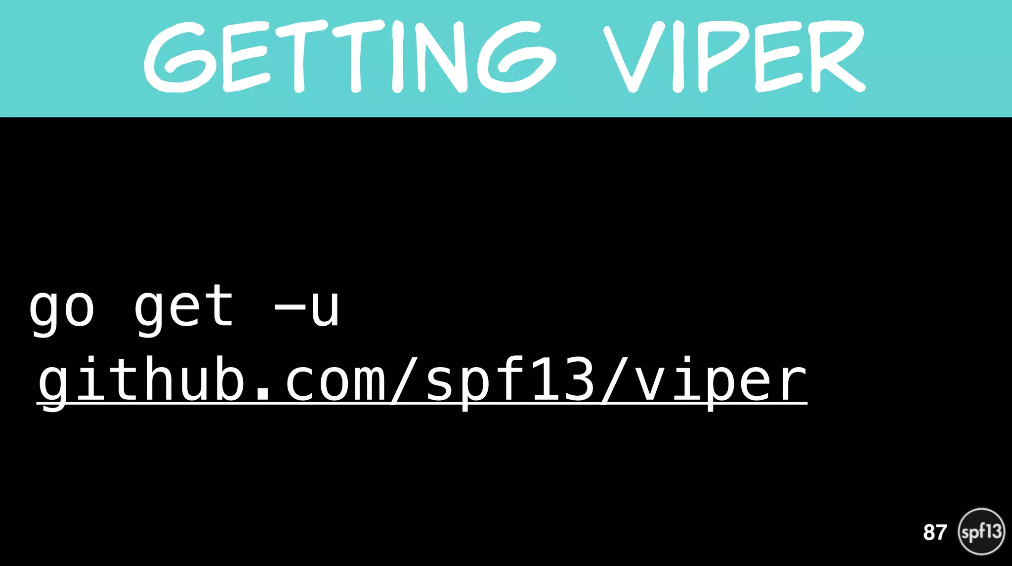 go get -u  
github.com/spf13/viper
Getting  Viper
87
 