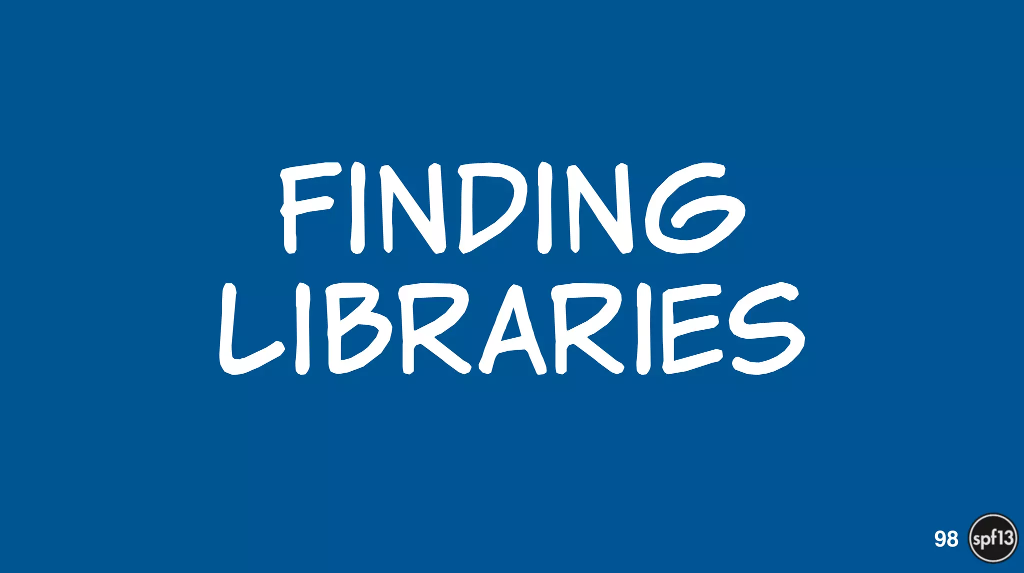 Finding  
Libraries
98
 