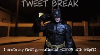 Tweet  Break
I wrote my first goroutine at #OSCON with @spf13
 