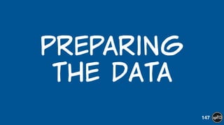 Preparing  
the  data
147
 