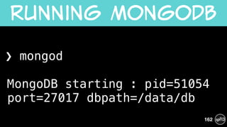 ❯ mongod 
 
MongoDB starting : pid=51054
port=27017 dbpath=/data/db
Running  MongoDB
162
 