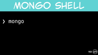 ❯ mongo 
 
 
 
Mongo  Shell
163
 