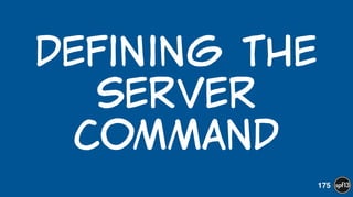 Defining  the  
Server  
command
175
 