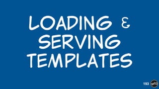 Loading  &  
Serving    
Templates
193
 
