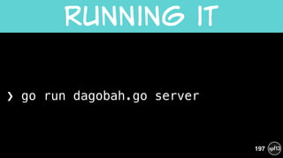 ❯ go run dagobah.go server
Running  it
197
 