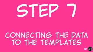 Step  7  
 
Connecting  the  Data  
to  The  templates
201
 