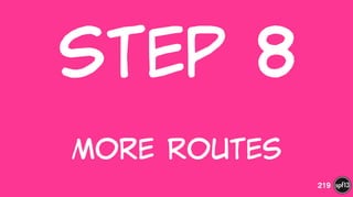 Step  8  
 
More  Routes
219
 