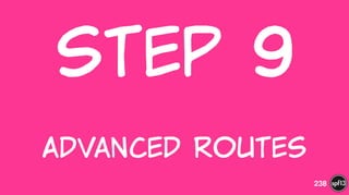 Step  9  
 
Advanced  Routes
238
 
