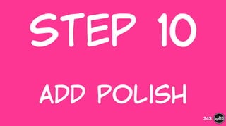 Step  10  
!
Add  Polish
243
 
