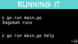 ❯ go run main.go 
Dagobah runs
!
❯ go run main.go help
Running  it
77
 