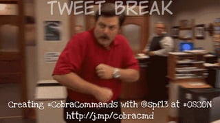 Creating #CobraCommands with @spf13 at #OSCON
http://j.mp/cobracmd
Tweet  Break
 