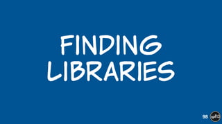 Finding  
Libraries
98
 