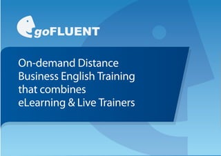 On-demand Distance
Business English Training
that combines
eLearning & Live Trainers
 