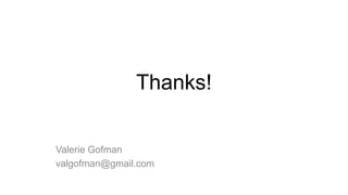Thanks!
Valerie Gofman
valgofman@gmail.com

 