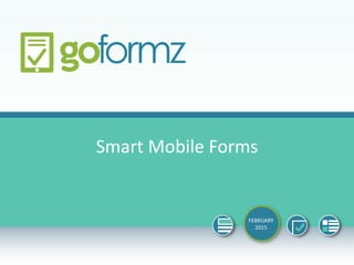Smart Mobile Forms
FEBRUARY
2015
 