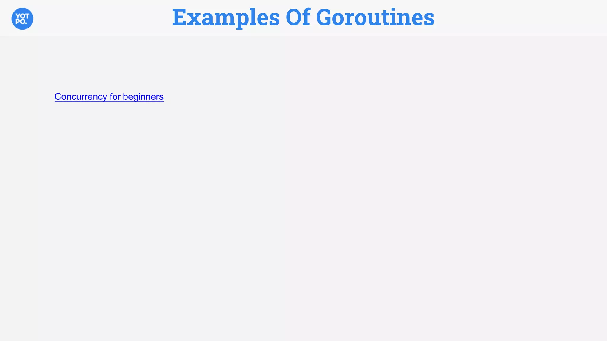 Examples Of Goroutines
Concurrency for beginners
 