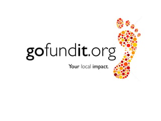 gofundit.org
Your local impact.
 