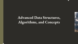 Advanced Data Structures,
Algorithms, and Concepts
 