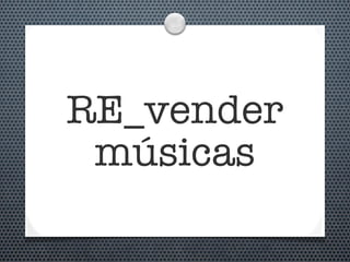 RE_vender
 músicas
 