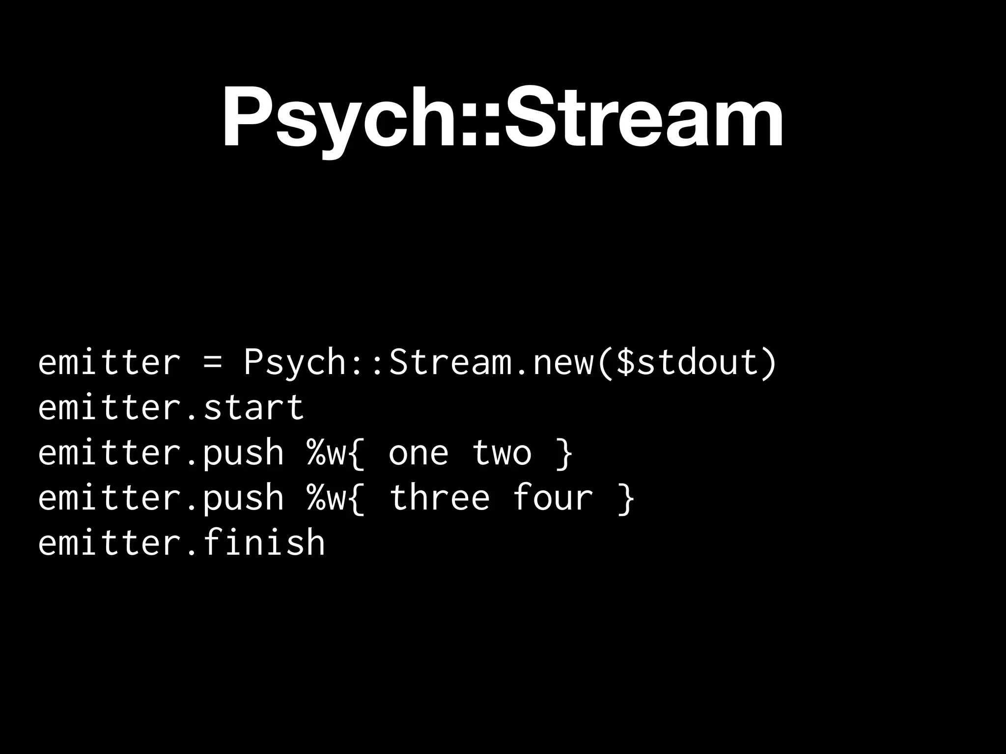 Psych::Stream

emitter = Psych::Stream.new($stdout)
emitter.start
emitter.push %w{ one two }
emitter.push %w{ three four }
emitter.finish
 