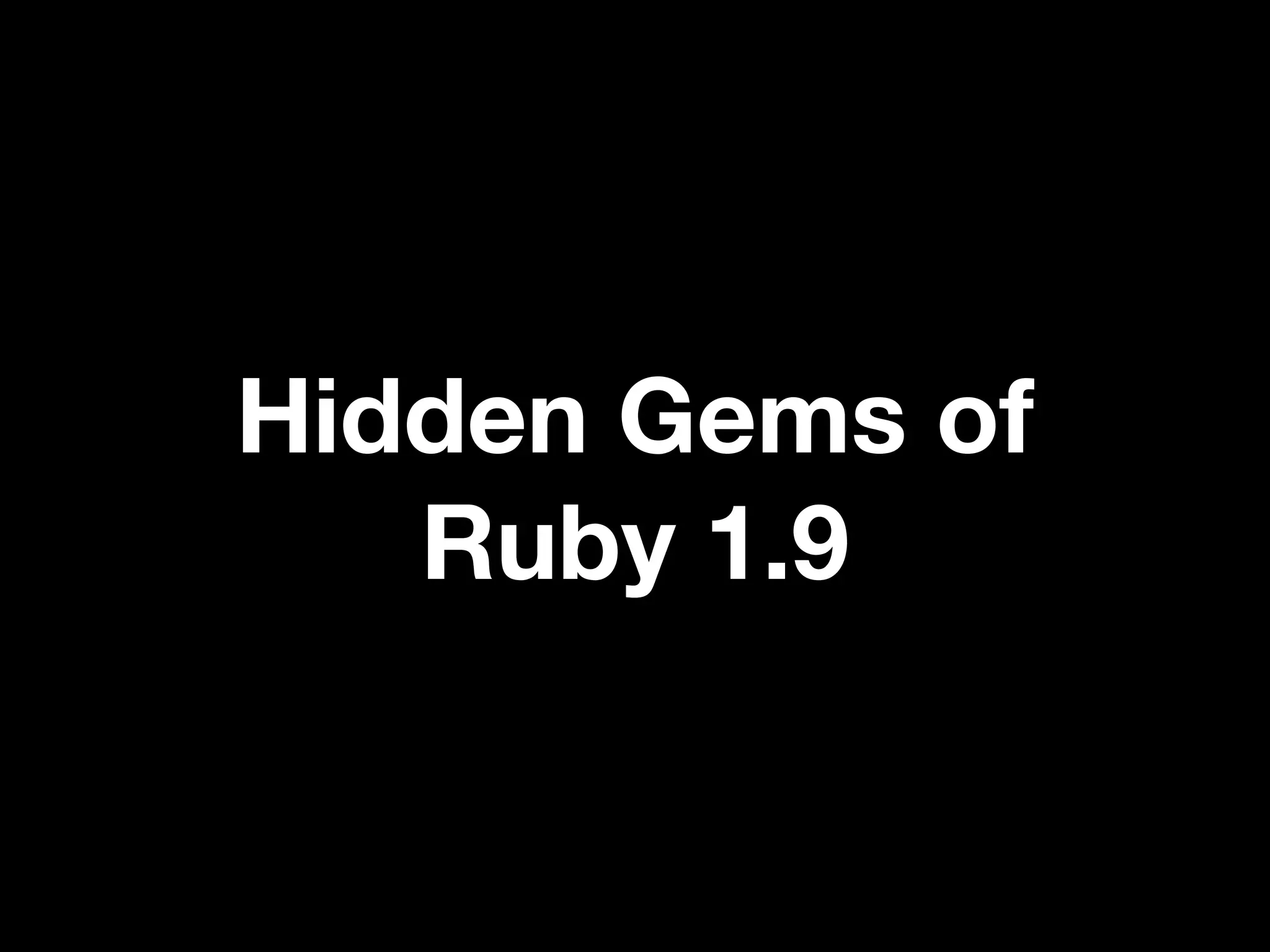 Hidden Gems of
   Ruby 1.9
 