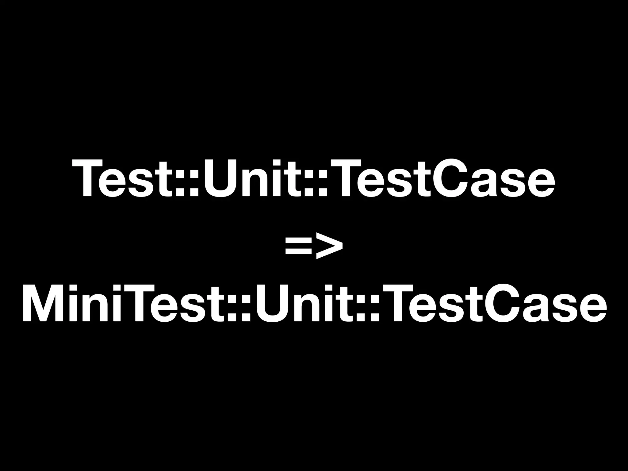 Test::Unit::TestCase
           =>
MiniTest::Unit::TestCase
 